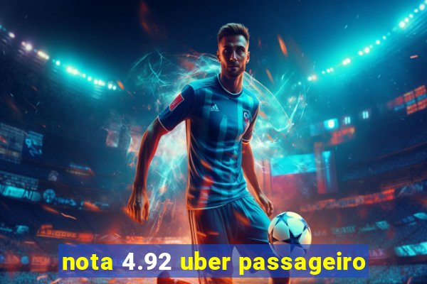 nota 4.92 uber passageiro